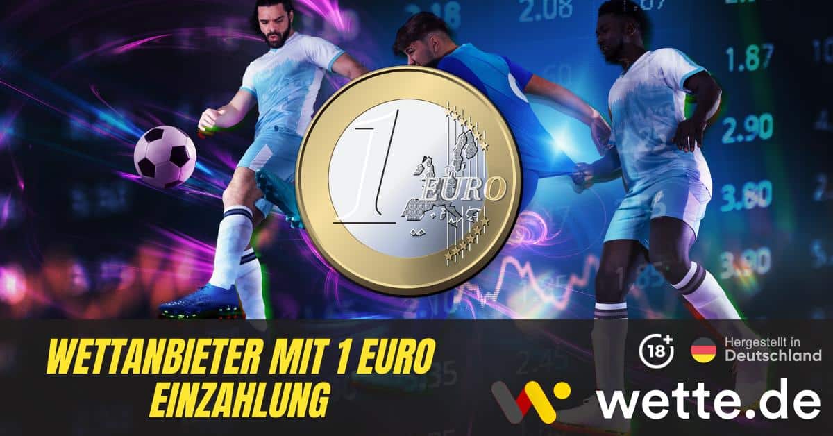 Wettanbieter mit 1 Euro Einzahlung