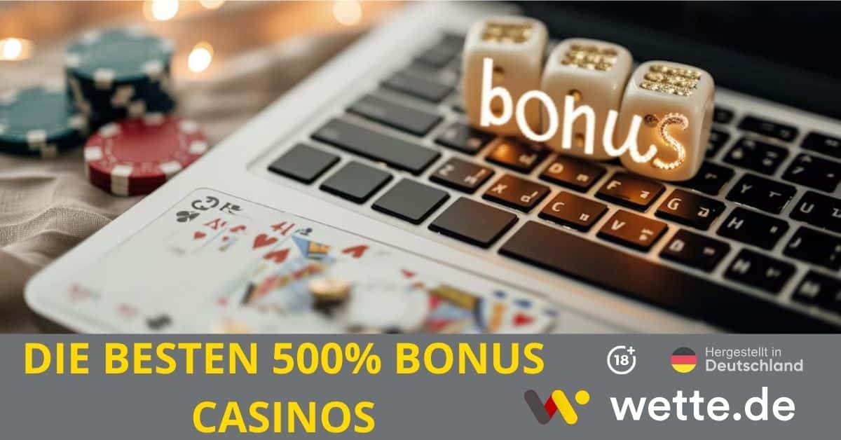 Die besten 500% Bonus Casinos