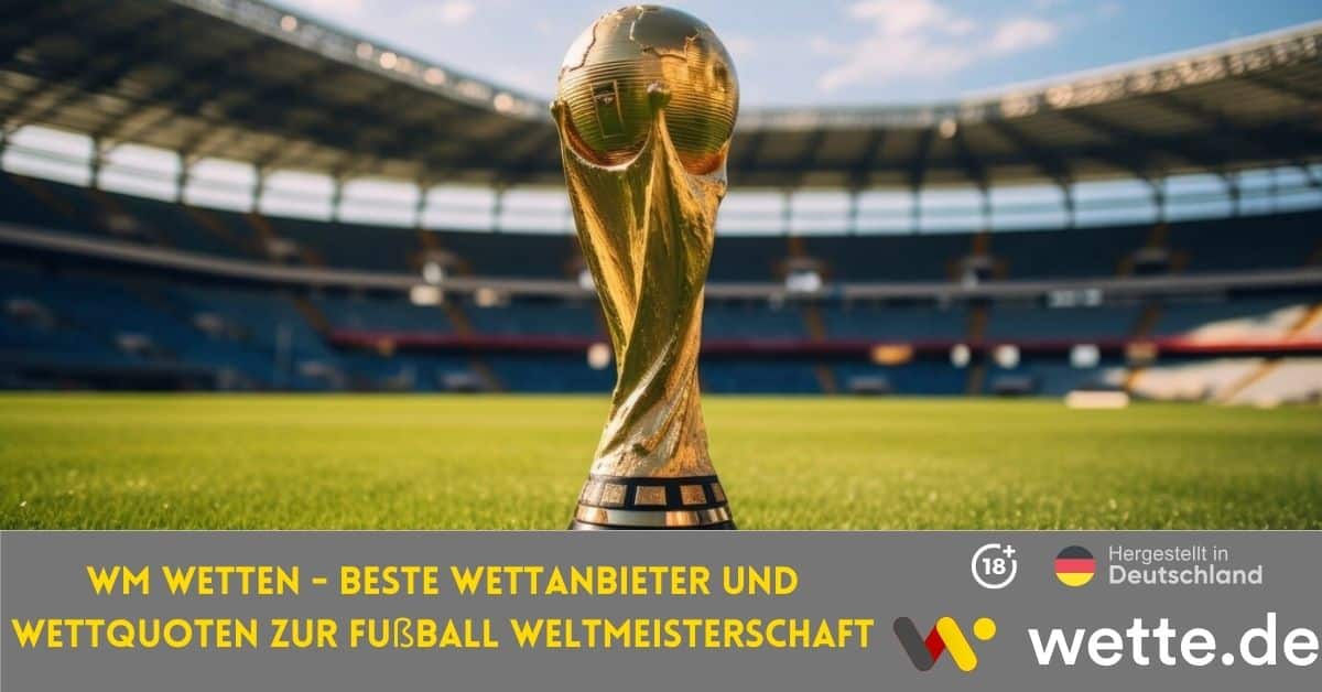 WM Wetten Beste Wettanbieter und Wettquoten zur Fußball Weltmeisterschaft