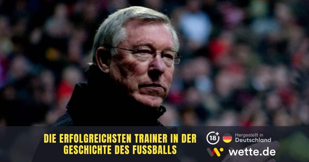 Die erfolgreichsten Trainer in der Geschichte des Fußballs