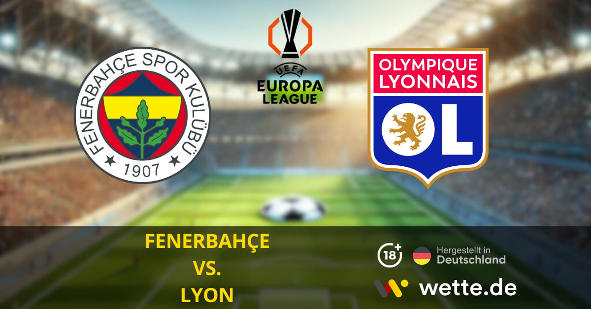 FENERBAHÇE VS. LYON EUROPA LEAGUE PROGNOSEN