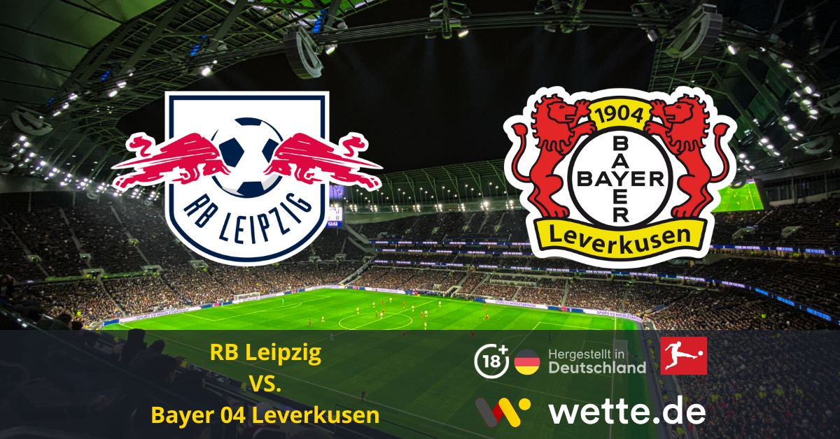 Fußball Deutsche Bundesliga heute RB Leipzig – Bayer 04 Leverkusen – Wetten auf Fortsetzung