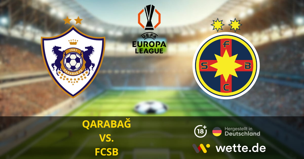 QARABAĞ VS. FCSB EUROPA LEAGUE PROGNOSEN